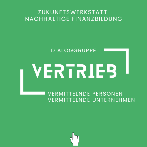 Zukunftswerkstatt Nachhaltige Finanzbildung - Dialoggruppe nachhaltiger Vertrieb Dialoggruppe VERTRIEB Zukunftswerkstatt Nachhaltige Finanzbildung